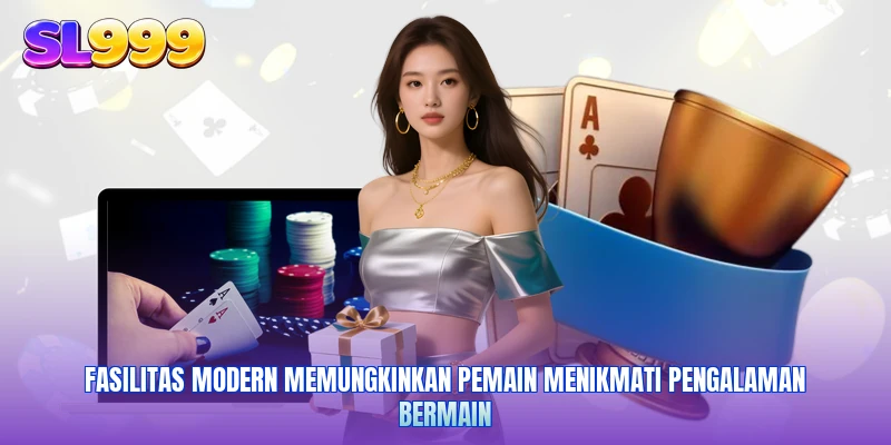 Fasilitas modern memungkinkan pemain menikmati pengalaman bermain