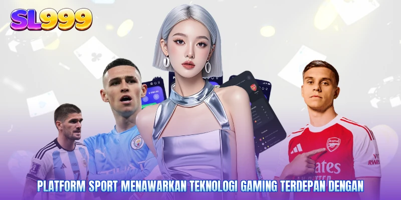 Platform Sport menawarkan teknologi gaming terdepan dengan